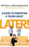 LATER! GUIDE TO PARENTING A YOUNG ADULT