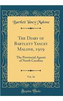 The Diary of Bartlett Yancey Malone, 1919, Vol. 16: The Provincial Agents of North Carolina (Classic Reprint)