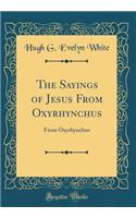 The Sayings of Jesus from Oxyrhynchus