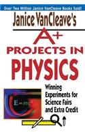 Janice VanCleave's A+ Projects in Physics: Winning Experiments for Science Fairs and Extra Credit(VanCleave A+ Science Projects Series)