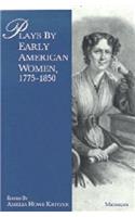 Plays by Early American Women, 1775-1850