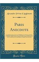 Paris Anecdote: Les Industries Inconnues, La Childebert, Les Oiseaux de Nuit, La Villa Des Chiffonniers, Voyage de Dï¿½couverte Du Boulevard a la Courtille, Par Le Faubourg Du Temple Paris Inconnu (Classic Reprint): Les Industries Inconnues, La Childebert, Les Oiseaux de Nuit, La Villa Des Chiffonniers, Voyage de Dï¿½couverte Du Boulevard a la Courtille, Par Le 