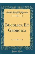 Bucolica Et Georgica (Classic Reprint)