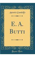 E. A. Butti (Classic Reprint)