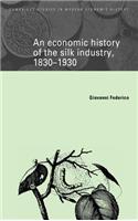 Economic History of the Silk Industry, 1830 1930