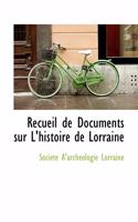 Recueil de Documents Sur L'Histoire de Lorraine: (English)