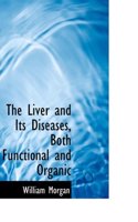 The Liver and Its Diseases, Both Functional and Organic