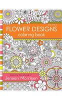 Flower Designs Coloring Book: An Adult Coloring Book for Stress-Relief, Relaxation, Meditation and Creativity
