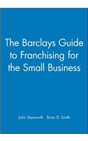 Barclays Guide to Franchising for the Small Business