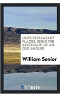 Lines in Pleasant Places, Being the Aftermath of an Old Angler