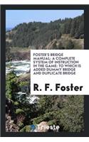 Foster's Bridge Manual: A Complete System of Instruction in the Game, to ...
