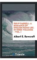 Philip Darrell: A Romance of English Home Life. in Three Volumes - Vol. I