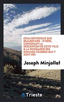 Essai Historique Sur Beaurepaire - d'Isère, Contenant La Description de Cette Ville & La Biographie Des Hommes Célèbres Qui y Sont Nés