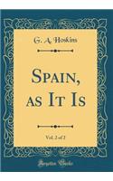 Spain, as It Is, Vol. 2 of 2 (Classic Reprint)
