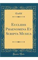 Euclidis Phaenomena Et Scripta Musica (Classic Reprint)