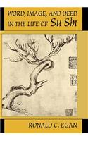Word, Image, and Deed in the Life of Su Shi