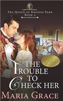 The Trouble to Check Her: A Pride and Prejudice Variation(2 Queen of Rosings Park)