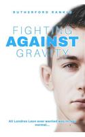 Fighting Against Gravity