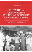 Towards a Comparative Political Economy of Unfree Labour