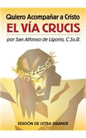 Quiero Acompanar a Cristo: El Via Crucis (Edition de Letra Grande)