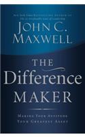Difference Maker: Making Your Attitude Your Greatest Asset