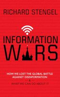 Information Wars: How We Lost the Global Battle Against Disinformation and What We Can Do about It