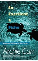 So Excellent a Fishe: A Natural History of Sea Turtles