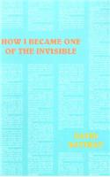 How I Became One of the Invisible
