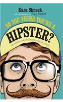 So You Think You're a Hipster?