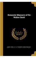 Domestic Manners of Sir Walter Scott