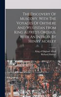 Discovery Of Muscovy. With The Voyages Of Ohthere And Wulfstan From King Alfred's Orosius. With An Introd. By Henry Morley