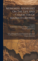 Memorial Addresses On The Life And Character Of Marriott Brosius