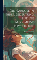 Narkose in ihrer Bedeutung für die Allgemeine Physiologie