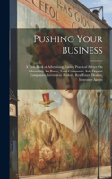Pushing Your Business: A Text-Book of Advertising, Giving Practical Advice On Advertising, for Banks, Trust Companies, Safe Deposit Companies, Investment Brokers, Real Est