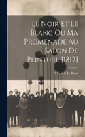 Noir Et Le Blanc Ou Ma Promenade Au Salon De Peinture [1812]