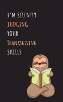 I'm Silently Judging Your Thanksgiving Skills: Blank Lined Notebook Journal With A Cute and Lazy Sloth Reading