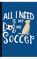 All I Need Is My Dog And Soccer