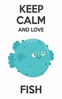 Keep Calm And Love Fish