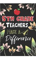 5th Grade Teachers Make a Difference: 5th Grade Teacher Gifts, Teacher Appreciation Gifts,7x10 College Ruled Notebook, Paper School Appreciation Day Gift for Teacher from student, thank 