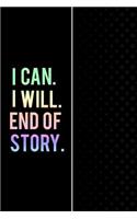 I Can. I Will. End of Story.