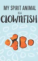 My Spirit Animal Is A Clownfish: Cute Clownfish Lovers Journal / Notebook / Diary / Birthday Gift (6x9 - 110 Blank Lined Pages)