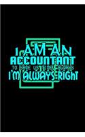 I am an accountant to save us time, always i'm always right