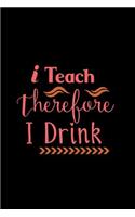 I Teach Therefore I Drink: Journal of Funny Things My Students Say - Quotable Quotes Notebook - Chemistry Teacher Gift