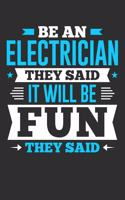 Be An Electrician They Said It Will Be Fun They Said: Small Business Planner 6 x 9 100 page to organize your time, sales, profit, ideas and notes.