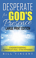 Desperate for God's Presence: Understanding Supernatural Atmospheres (Large Print Edition)