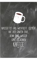 Wasser ist das wichtigste Element auf der ganzen Erde Denn Ohne Wasser gäbe es keinen Kaffee: Lehrer-Kalender im DinA 5 Format für Lehrerinnen und Lehrer Organizer Schuljahresplaner für Pädagogen