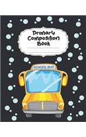 School Bus Primary Composition Book: With Picture Space: Draw Top Lines Bottom - Large Bus Primary Composition Notebook Grades K-2 & K-3 Story Journal - Cute Specialty Handwriting Paper