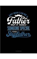 Any Man Can Be A Father But It Takes Someone Special To Be A Stepfather: 5 Column Ledger