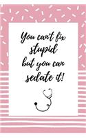 You can't fix stupid, but you can sedate it!