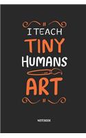 I Teach Tiny Humans Art Notebook